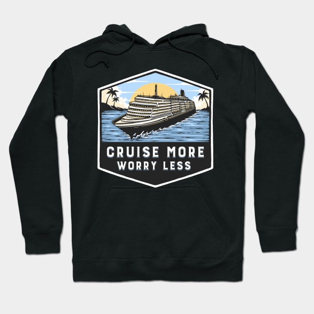 Cruise More Worry Less Hoodie by TipsForTravellers